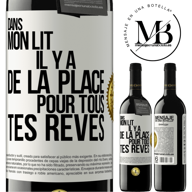 39,95 € Envoi gratuit | Vin rouge Édition RED MBE Réserve Dans mon lit il y a de la place pour tous tes rêves Étiquette Blanche. Étiquette personnalisable Réserve 12 Mois Récolte 2016 Tempranillo