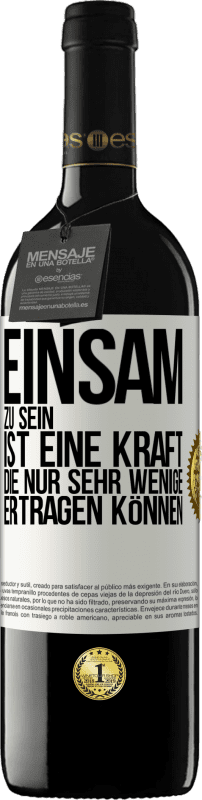 39,95 € Kostenloser Versand | Rotwein RED Ausgabe MBE Reserve Einsam zu sein ist eine Kraft, die nur sehr wenige ertragen können Weißes Etikett. Anpassbares Etikett Reserve 12 Monate Ernte 2014 Tempranillo