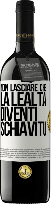 39,95 € | Vino rosso Edizione RED MBE Riserva Non lasciare che la lealtà diventi schiavitù Etichetta Bianca. Etichetta personalizzabile Riserva 12 Mesi Raccogliere 2015 Tempranillo