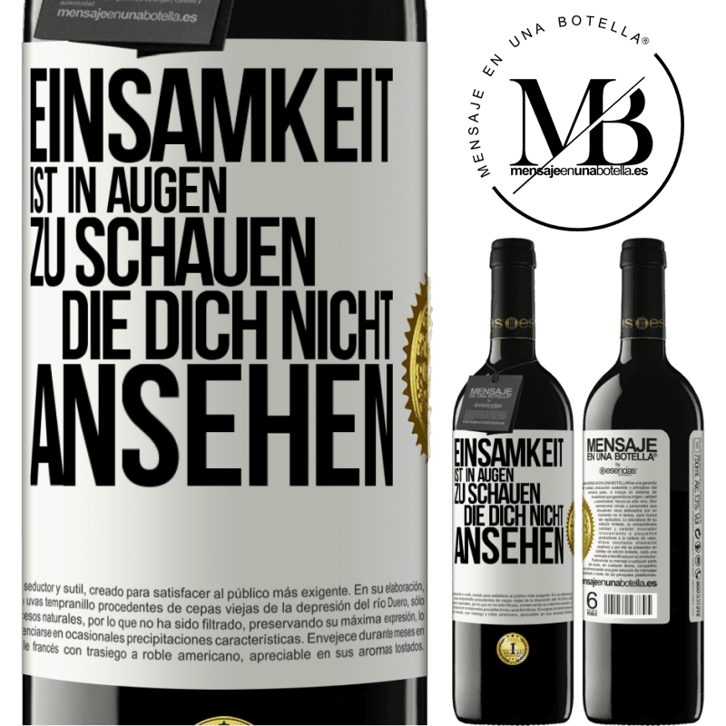 39,95 € Kostenloser Versand | Rotwein RED Ausgabe MBE Reserve Einsamkeit ist, in Augen zu schauen, die dich nicht ansehen Weißes Etikett. Anpassbares Etikett Reserve 12 Monate Ernte 2016 Tempranillo