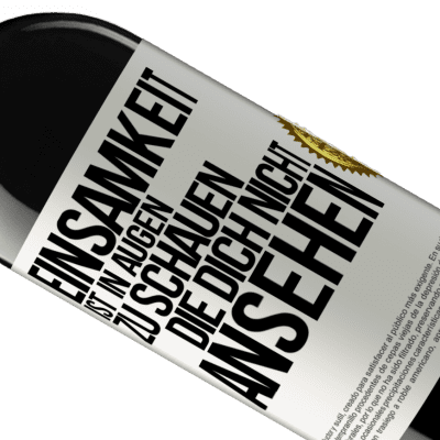 Einzigartige und Persönliche Ausdrücke. «Einsamkeit ist, in Augen zu schauen, die dich nicht ansehen» RED Ausgabe MBE Reserve