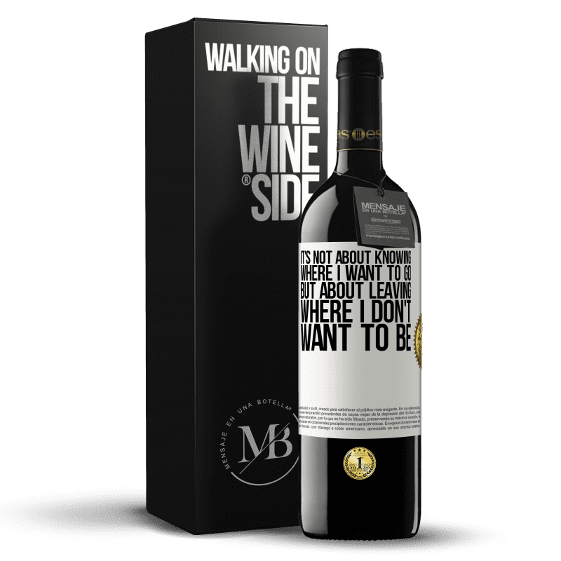 39,95 € Free Shipping | Red Wine RED Edition MBE Reserve It's not about knowing where I want to go, but about leaving where I don't want to be White Label. Customizable label Reserve 12 Months Harvest 2015 Tempranillo