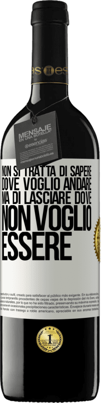 39,95 € | Vino rosso Edizione RED MBE Riserva Non si tratta di sapere dove voglio andare, ma di lasciare dove non voglio essere Etichetta Bianca. Etichetta personalizzabile Riserva 12 Mesi Raccogliere 2016 Tempranillo