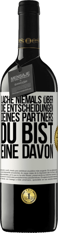 39,95 € | Rotwein RED Ausgabe MBE Reserve Lache niemals über die Entscheidungen deines Partners. Du bist eine davon Weißes Etikett. Anpassbares Etikett Reserve 12 Monate Ernte 2015 Tempranillo