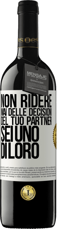 39,95 € | Vino rosso Edizione RED MBE Riserva Non ridere mai delle decisioni del tuo partner. Sei uno di loro Etichetta Bianca. Etichetta personalizzabile Riserva 12 Mesi Raccogliere 2014 Tempranillo