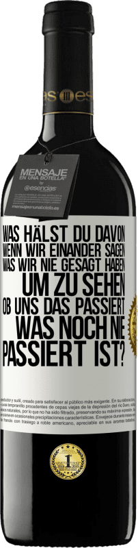 Kostenloser Versand | Rotwein RED Ausgabe MBE Reserve Was hälst du davon, wenn wir einander sagen, was wir nie gesagt haben um zu sehen, ob uns das passiert, was noch nie passiert is Weißes Etikett. Anpassbares Etikett Reserve 12 Monate Ernte 2014 Tempranillo