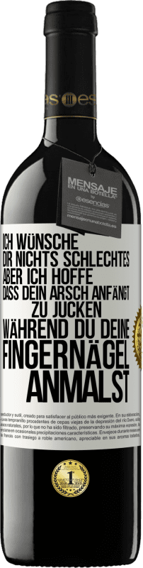 «Ich wünsche dir nichts Schlechtes, aber ich hoffe, dass dein Arsch anfängt zu jucken, während du deine Fingernägel anmalst» RED Ausgabe MBE Reserve