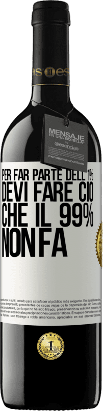 39,95 € Spedizione Gratuita | Vino rosso Edizione RED MBE Riserva Per far parte dell'1% devi fare ciò che il 99% non fa Etichetta Bianca. Etichetta personalizzabile Riserva 12 Mesi Raccogliere 2016 Tempranillo