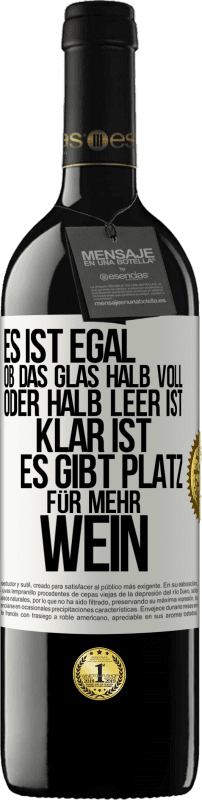 39,95 € | Rotwein RED Ausgabe MBE Reserve Es ist egal, ob das Glas halb voll oder halb leer ist. Klar ist, es gibt Platz für mehr Wein Weißes Etikett. Anpassbares Etikett Reserve 12 Monate Ernte 2015 Tempranillo