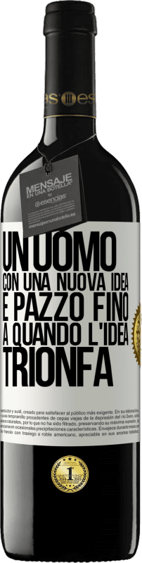 39,95 € | Vino rosso Edizione RED MBE Riserva Un uomo con una nuova idea è pazzo fino a quando l'idea trionfa Etichetta Bianca. Etichetta personalizzabile Riserva 12 Mesi Raccogliere 2015 Tempranillo