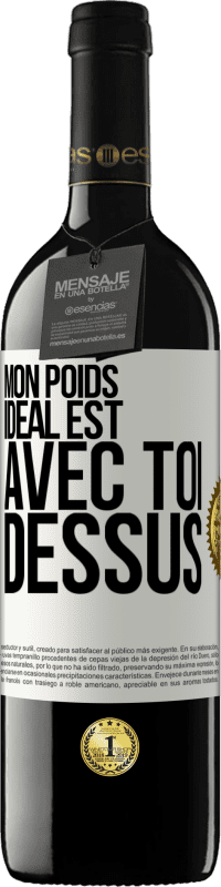 39,95 € | Vin rouge Édition RED MBE Réserve Mon poids idéal est avec toi dessus Étiquette Blanche. Étiquette personnalisable Réserve 12 Mois Récolte 2015 Tempranillo