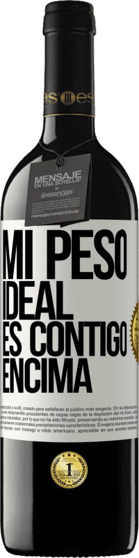 39,95 € | Vino Tinto Edición RED MBE Reserva Mi peso ideal es contigo encima Etiqueta Blanca. Etiqueta personalizable Reserva 12 Meses Cosecha 2016 Tempranillo