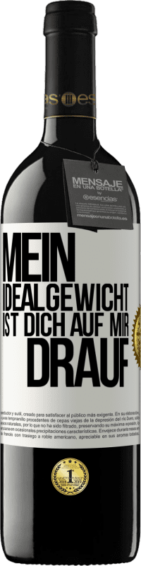 39,95 € | Rotwein RED Ausgabe MBE Reserve Mein Idealgewicht ist dich auf mir drauf Weißes Etikett. Anpassbares Etikett Reserve 12 Monate Ernte 2016 Tempranillo