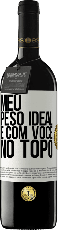 39,95 € | Vinho tinto Edição RED MBE Reserva Meu peso ideal é com você no topo Etiqueta Branca. Etiqueta personalizável Reserva 12 Meses Colheita 2015 Tempranillo