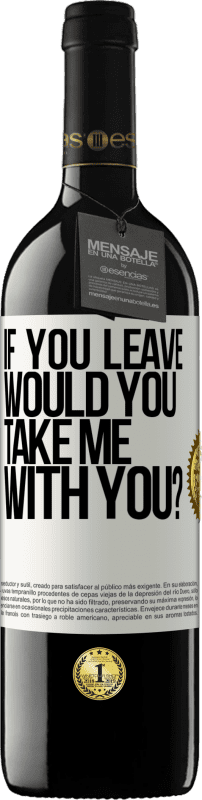 39,95 € Free Shipping | Red Wine RED Edition MBE Reserve if you leave, would you take me with you? White Label. Customizable label Reserve 12 Months Harvest 2016 Tempranillo