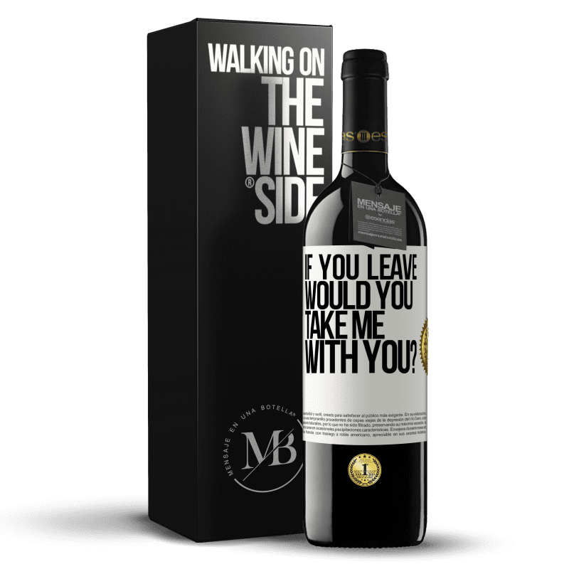 39,95 € Free Shipping | Red Wine RED Edition MBE Reserve if you leave, would you take me with you? White Label. Customizable label Reserve 12 Months Harvest 2014 Tempranillo