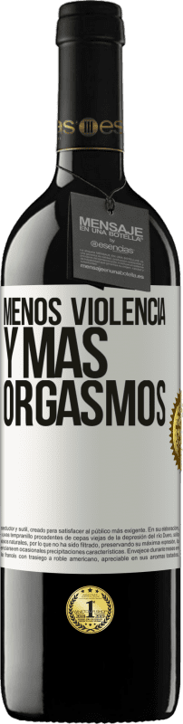 39,95 € Envío gratis | Vino Tinto Edición RED MBE Reserva Menos violencia y más orgasmos Etiqueta Blanca. Etiqueta personalizable Reserva 12 Meses Cosecha 2016 Tempranillo