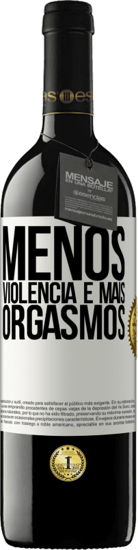 39,95 € | Vinho tinto Edição RED MBE Reserva Menos violência e mais orgasmos Etiqueta Branca. Etiqueta personalizável Reserva 12 Meses Colheita 2015 Tempranillo