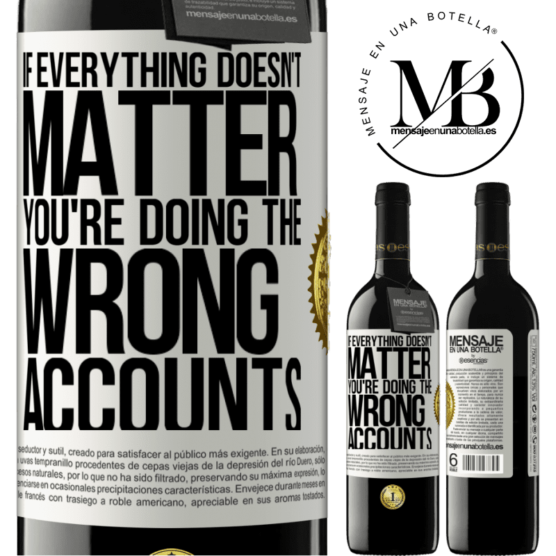 24,95 € Free Shipping | Red Wine RED Edition Crianza 6 Months If everything doesn't matter, you're doing the wrong accounts White Label. Customizable label Aging in oak barrels 6 Months Harvest 2019 Tempranillo