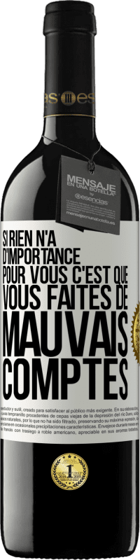 39,95 € | Vin rouge Édition RED MBE Réserve Si rien n'a d'importance pour vous, c'est que vous faites de mauvais comptes Étiquette Blanche. Étiquette personnalisable Réserve 12 Mois Récolte 2015 Tempranillo