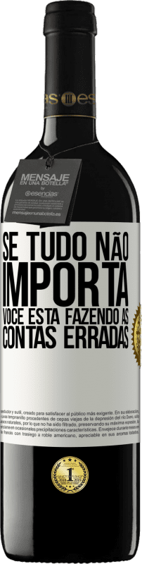 39,95 € | Vinho tinto Edição RED MBE Reserva Se tudo não importa, você está fazendo as contas erradas Etiqueta Branca. Etiqueta personalizável Reserva 12 Meses Colheita 2015 Tempranillo