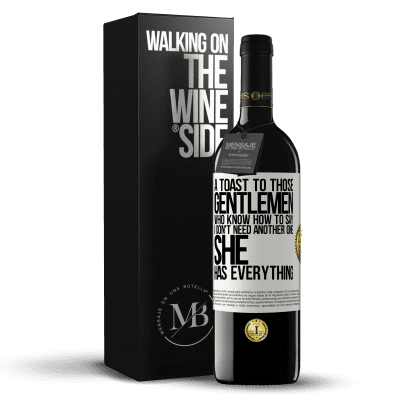 «A toast to those gentlemen who know how to say I don't need another one, she has everything» RED Edition MBE Reserve