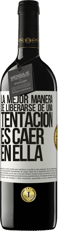 39,95 € | Vino Tinto Edición RED MBE Reserva La mejor manera de liberarse de una tentación es caer en ella Etiqueta Blanca. Etiqueta personalizable Reserva 12 Meses Cosecha 2016 Tempranillo