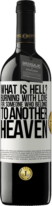 39,95 € | Red Wine RED Edition MBE Reserve what is hell? Burning with love for someone who belongs to another heaven White Label. Customizable label Reserve 12 Months Harvest 2015 Tempranillo