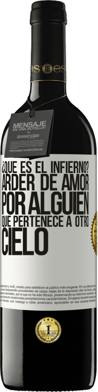39,95 € | Vino Tinto Edición RED MBE Reserva ¿Qué es el infierno? Arder de amor por alguien que pertenece a otro cielo Etiqueta Blanca. Etiqueta personalizable Reserva 12 Meses Cosecha 2016 Tempranillo
