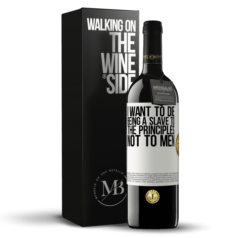 39,95 € Free Shipping | Red Wine RED Edition MBE Reserve I want to die being a slave to the principles, not to men White Label. Customizable label Reserve 12 Months Harvest 2015 Tempranillo