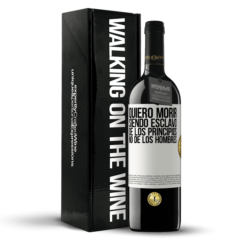 39,95 € Envío gratis | Vino Tinto Edición RED MBE Reserva Quiero morir siendo esclavo de los principios, no de los hombres Etiqueta Blanca. Etiqueta personalizable Reserva 12 Meses Cosecha 2015 Tempranillo