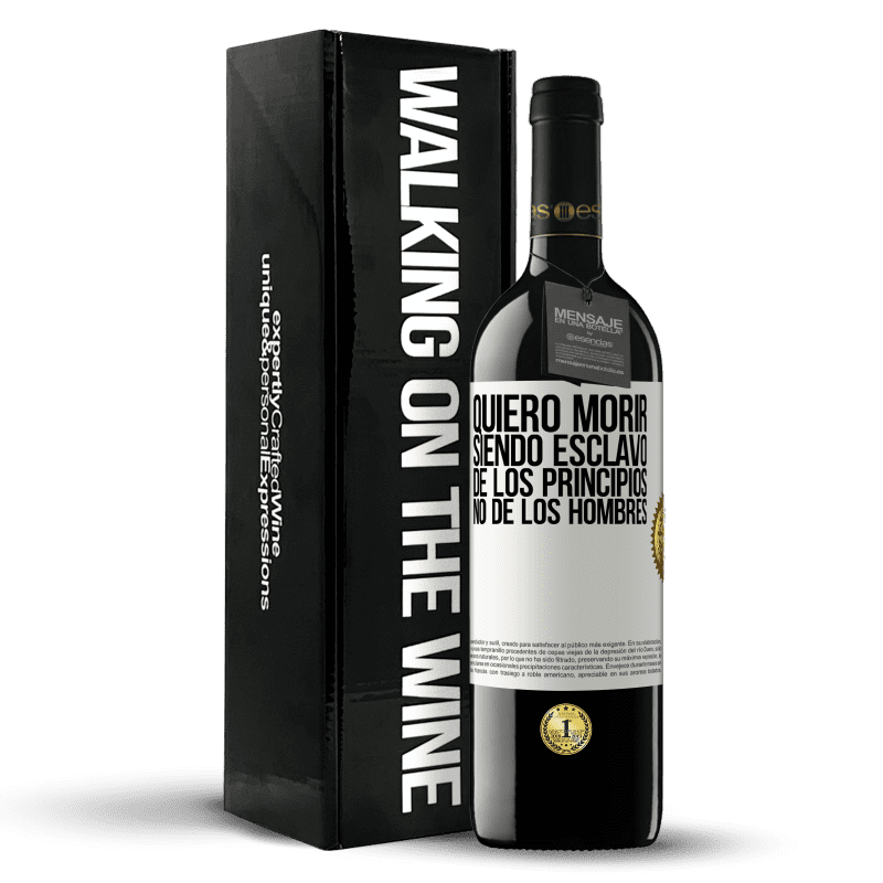 39,95 € Envío gratis | Vino Tinto Edición RED MBE Reserva Quiero morir siendo esclavo de los principios, no de los hombres Etiqueta Blanca. Etiqueta personalizable Reserva 12 Meses Cosecha 2016 Tempranillo