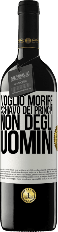 39,95 € | Vino rosso Edizione RED MBE Riserva Voglio morire schiavo dei principi, non degli uomini Etichetta Bianca. Etichetta personalizzabile Riserva 12 Mesi Raccogliere 2015 Tempranillo