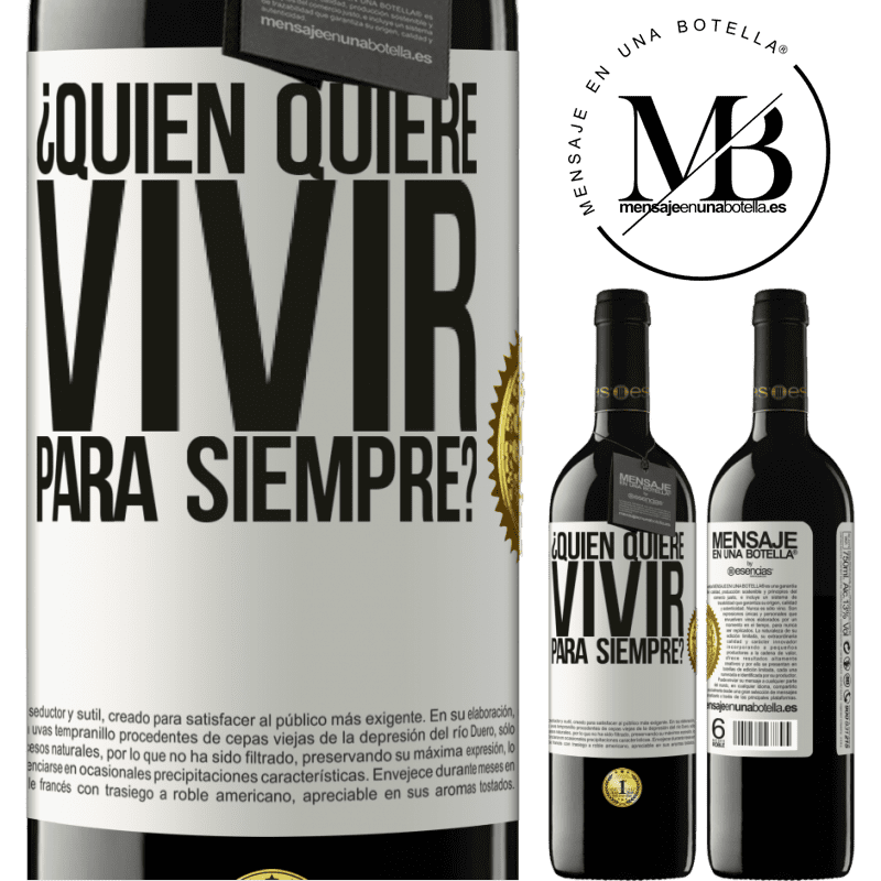 39,95 € Envío gratis | Vino Tinto Edición RED MBE Reserva ¿Quién quiere vivir para siempre? Etiqueta Blanca. Etiqueta personalizable Reserva 12 Meses Cosecha 2014 Tempranillo