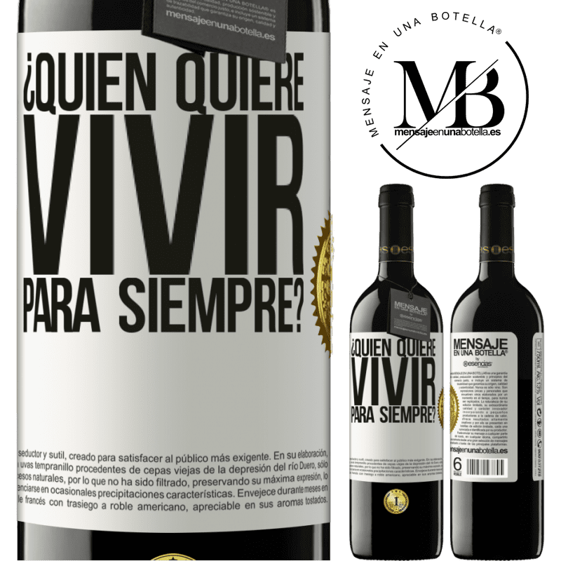39,95 € Envío gratis | Vino Tinto Edición RED MBE Reserva ¿Quién quiere vivir para siempre? Etiqueta Blanca. Etiqueta personalizable Reserva 12 Meses Cosecha 2016 Tempranillo
