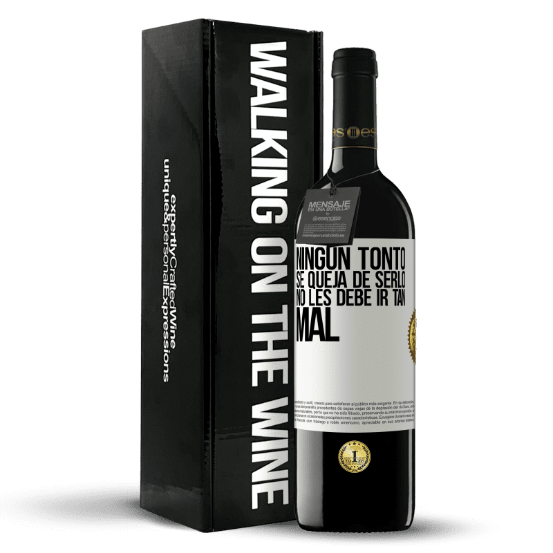 39,95 € Envío gratis | Vino Tinto Edición RED MBE Reserva Ningún tonto se queja de serlo. No les debe ir tan mal Etiqueta Blanca. Etiqueta personalizable Reserva 12 Meses Cosecha 2016 Tempranillo