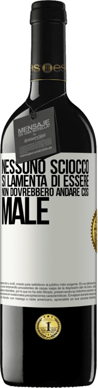 «Nessuno sciocco si lamenta di essere. Non dovrebbero andare così male» Edizione RED MBE Riserva