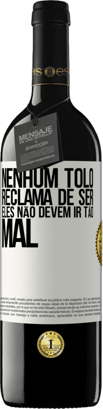 «Nenhum tolo reclama de ser. Eles não devem ir tão mal» Edição RED MBE Reserva