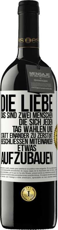 39,95 € | Rotwein RED Ausgabe MBE Reserve Die Liebe, das sind zwei Menschen, die sich jeden Tag wählen und statt einander zu zerstört, beschließen miteinander etwas auf Weißes Etikett. Anpassbares Etikett Reserve 12 Monate Ernte 2014 Tempranillo