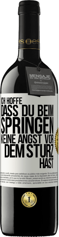 39,95 € | Rotwein RED Ausgabe MBE Reserve Ich hoffe, dass du beim Springen keine Angst vor dem Sturz hast Weißes Etikett. Anpassbares Etikett Reserve 12 Monate Ernte 2015 Tempranillo