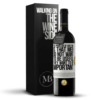 «The problem of our age is that men do not want to be useful, but important» RED Edition MBE Reserve