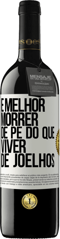 39,95 € | Vinho tinto Edição RED MBE Reserva É melhor morrer de pé do que viver de joelhos Etiqueta Branca. Etiqueta personalizável Reserva 12 Meses Colheita 2015 Tempranillo