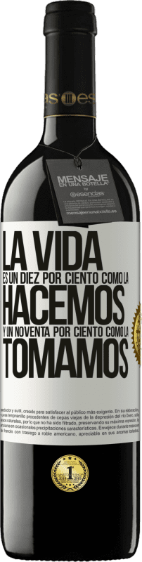 39,95 € | Vino Tinto Edición RED MBE Reserva La vida es un diez por ciento como la hacemos y un noventa por ciento como la tomamos Etiqueta Blanca. Etiqueta personalizable Reserva 12 Meses Cosecha 2015 Tempranillo