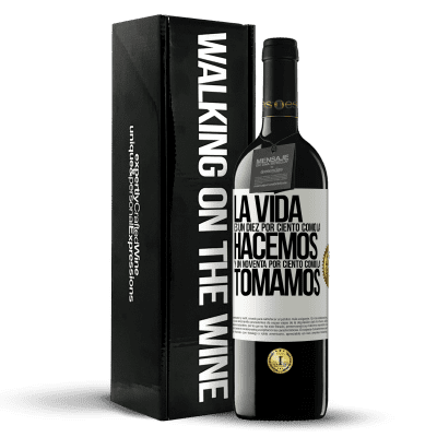«La vida es un diez por ciento como la hacemos y un noventa por ciento como la tomamos» Edición RED MBE Reserva