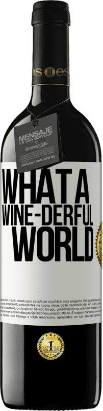 39,95 € 免费送货 | 红酒 RED版 MBE 预订 What a wine-derful world 白标. 可自定义的标签 预订 12 个月 收成 2015 Tempranillo