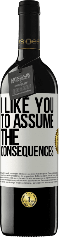 39,95 € | Red Wine RED Edition MBE Reserve I like you to assume the consequences White Label. Customizable label Reserve 12 Months Harvest 2015 Tempranillo