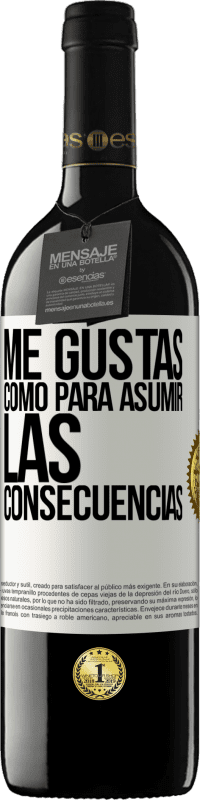 «Me gustas como para asumir las consecuencias» Edición RED MBE Reserva