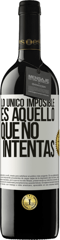 39,95 € Envío gratis | Vino Tinto Edición RED MBE Reserva Lo único imposible es aquello que no intentas Etiqueta Blanca. Etiqueta personalizable Reserva 12 Meses Cosecha 2016 Tempranillo