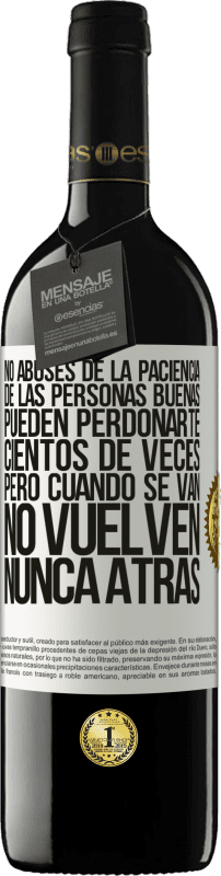 39,95 € | Vino Tinto Edición RED MBE Reserva No abuses de la paciencia de las personas buenas. Pueden perdonarte cientos de veces, pero cuando se van, no vuelven nunca Etiqueta Blanca. Etiqueta personalizable Reserva 12 Meses Cosecha 2015 Tempranillo