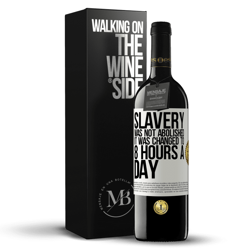 39,95 € Free Shipping | Red Wine RED Edition MBE Reserve Slavery was not abolished, it was changed to 8 hours a day White Label. Customizable label Reserve 12 Months Harvest 2014 Tempranillo